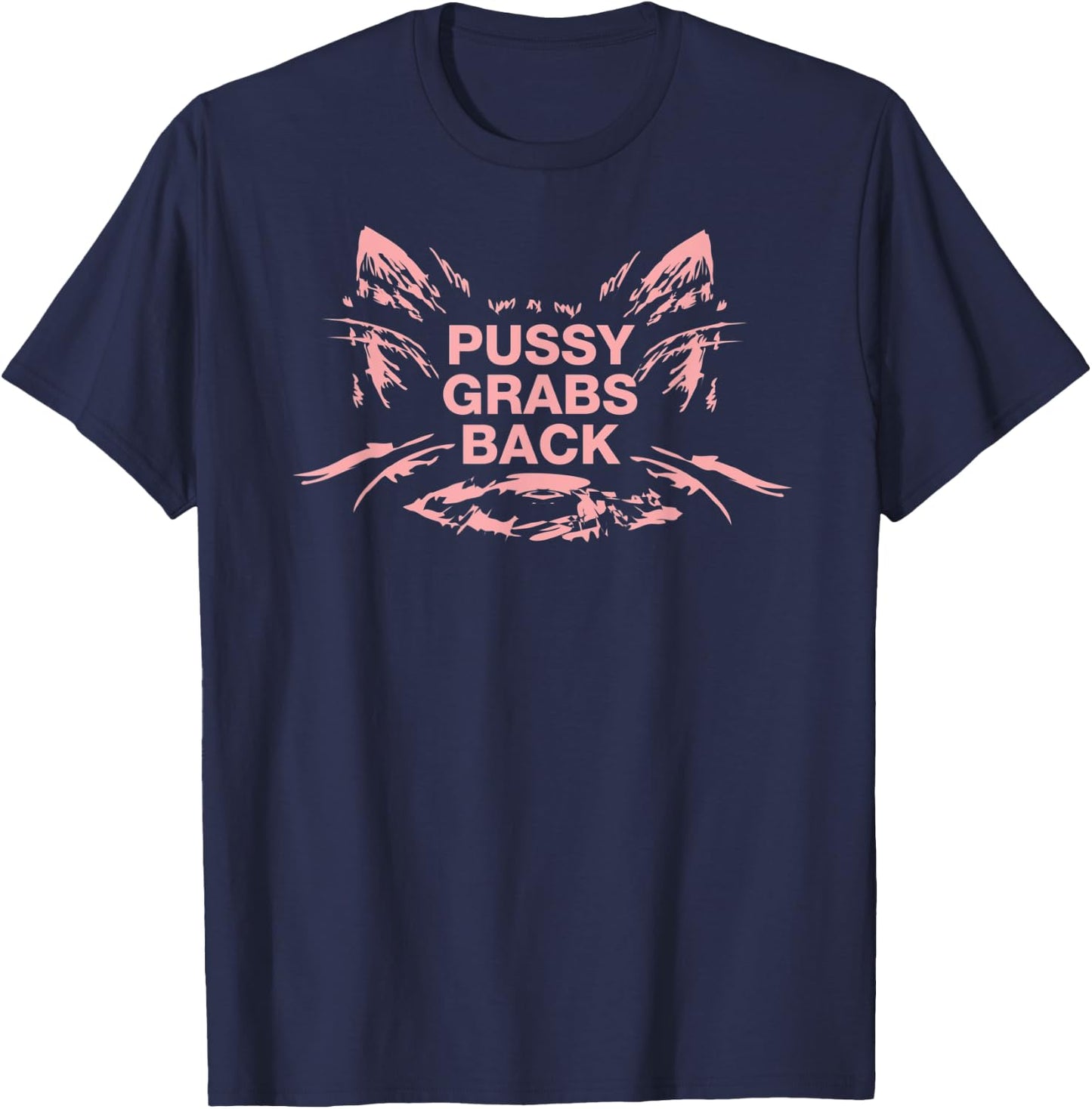 Pussy Grabs Back Anti-Trump Shirt T-Shirt - T-Shirt | Navy