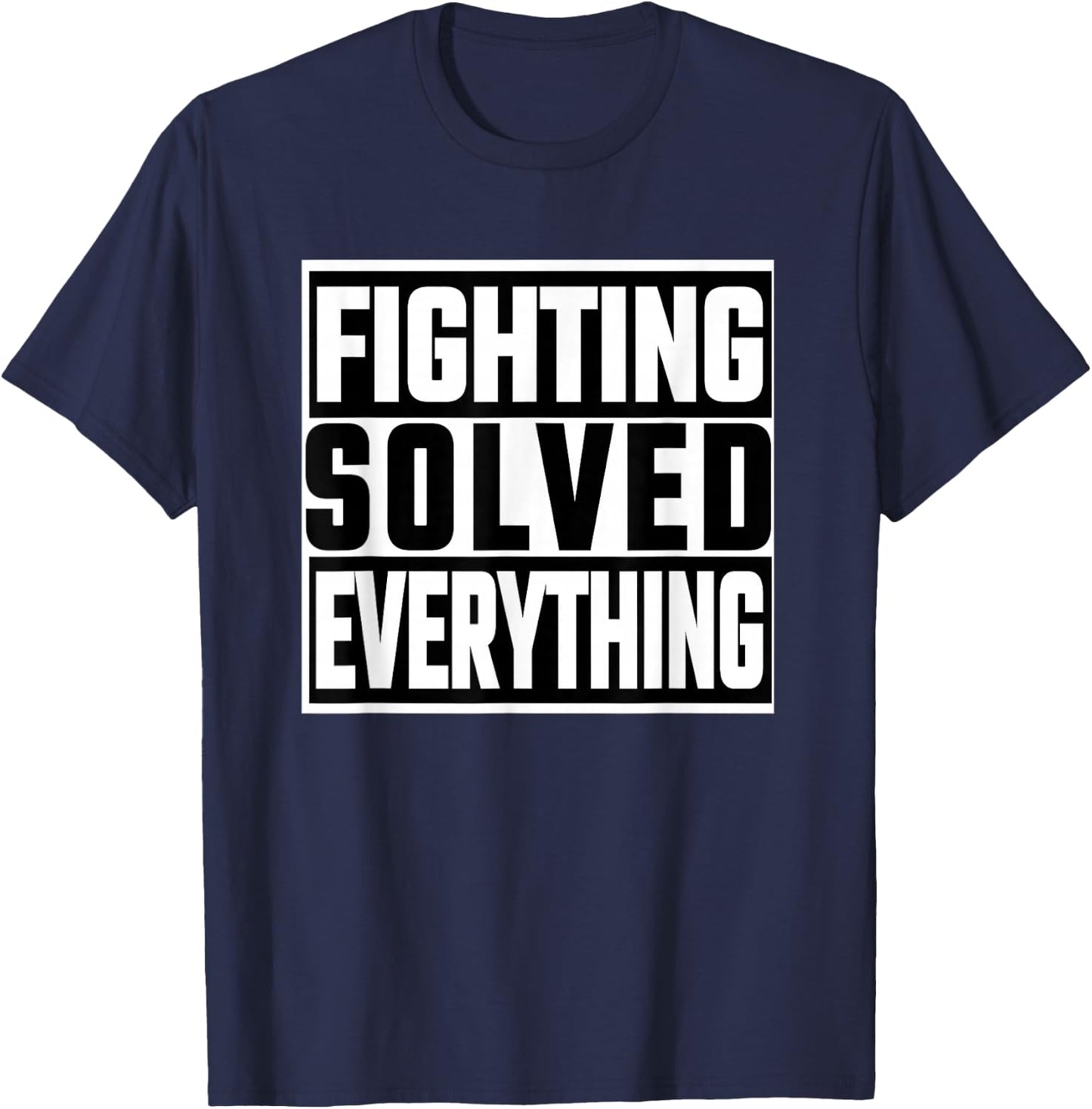 Fighting Solved Everything T-Shirt - T-Shirt | Navy