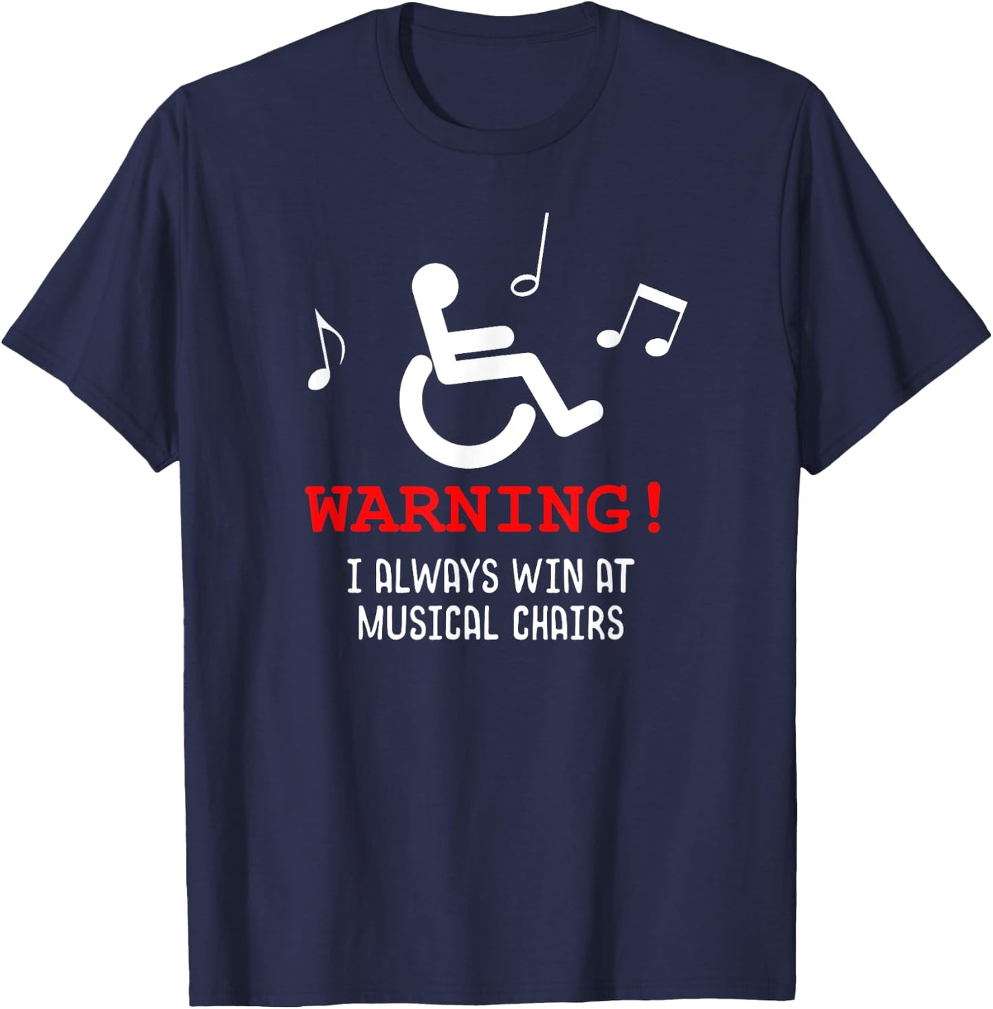 Funny Wheelchair Joke I Always Win at Musical Chairs T-Shirt - T-Shirt | Navy