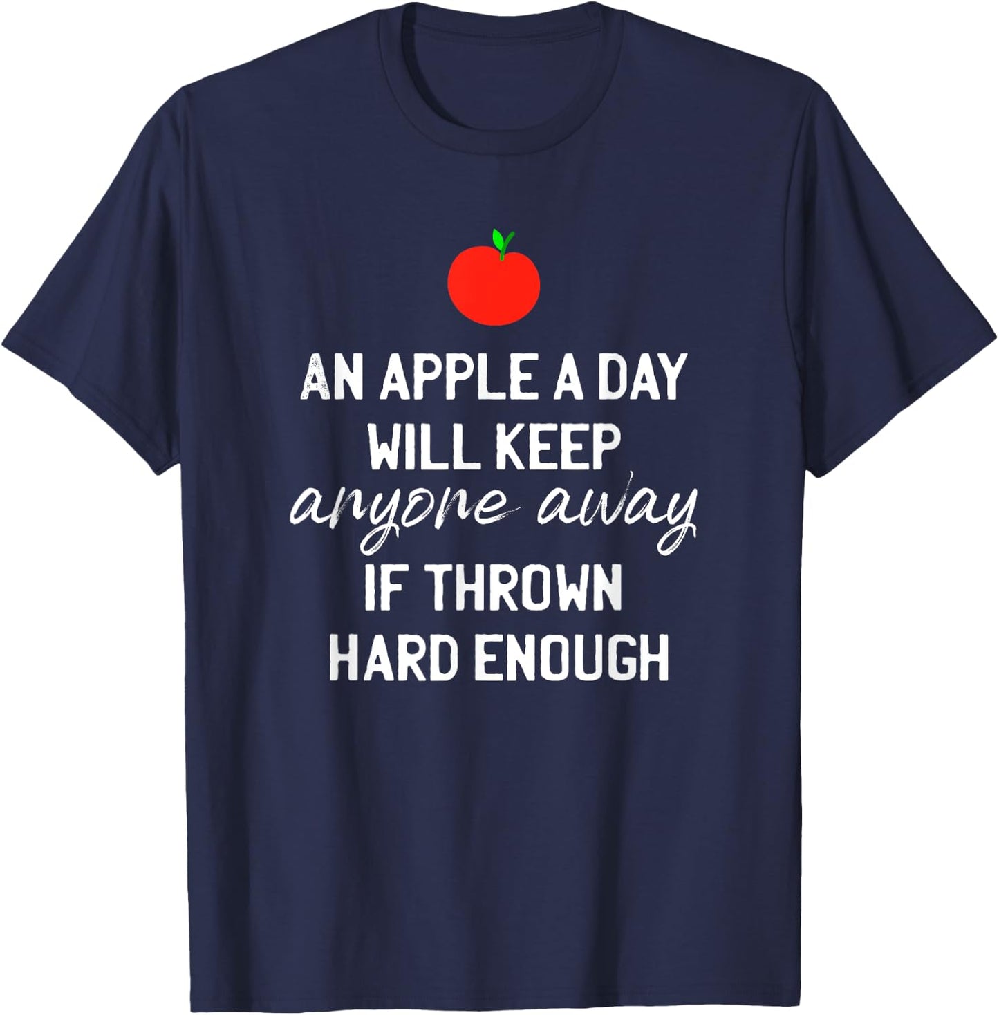 An Apple A Day Will Keep Anyone Away If Thrown Hard Enough T-Shirt - T-Shirt | Navy