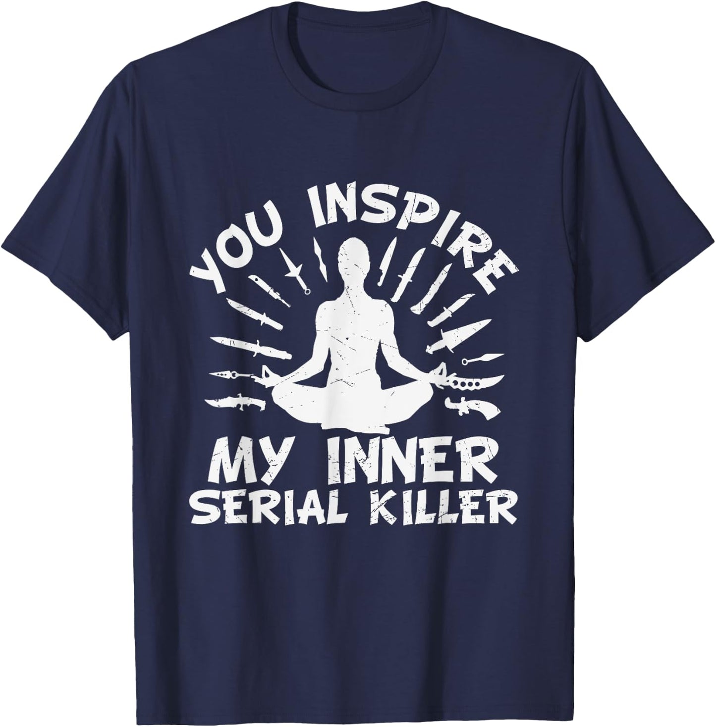 You Inspire My Inner Serial Killer T-Shirt - T-Shirt | Navy