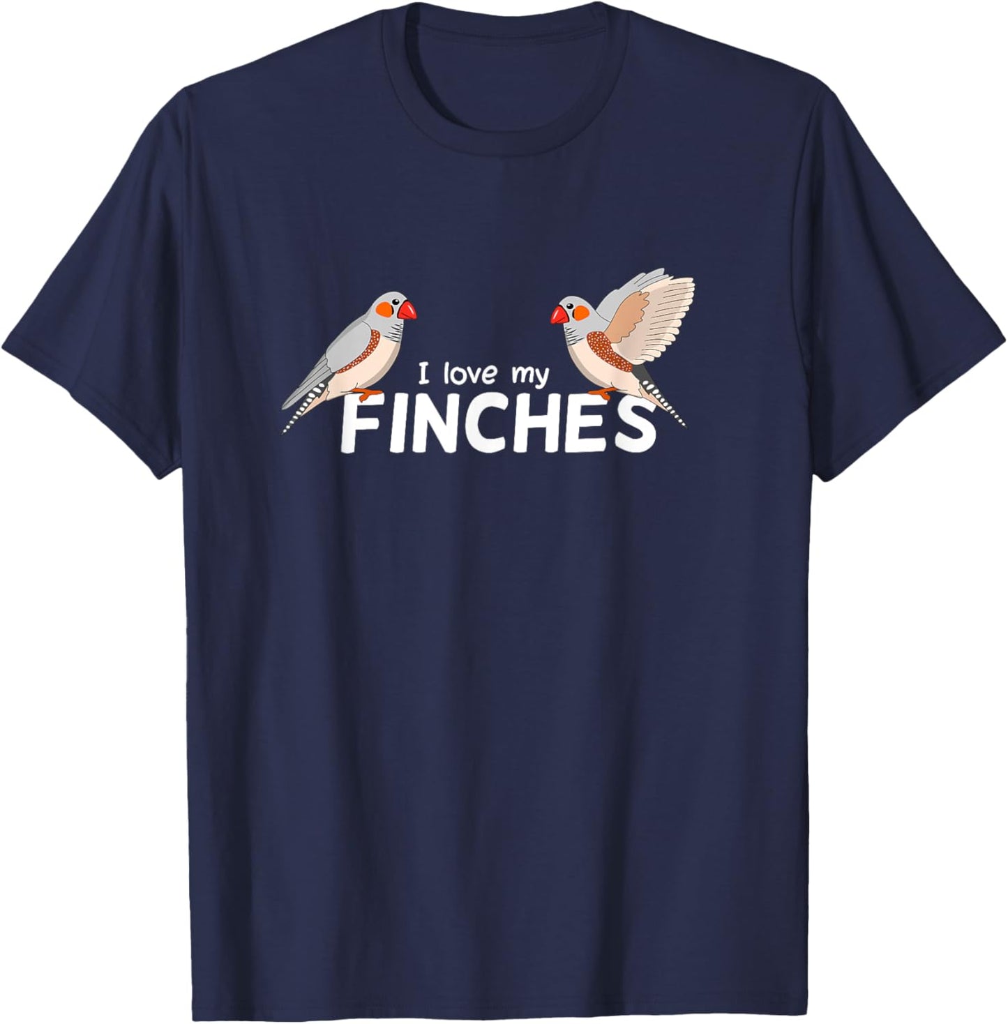 I love my Finches - Bird Birding Pet - Funny Zebra Finch T-Shirt - T-Shirt | Navy