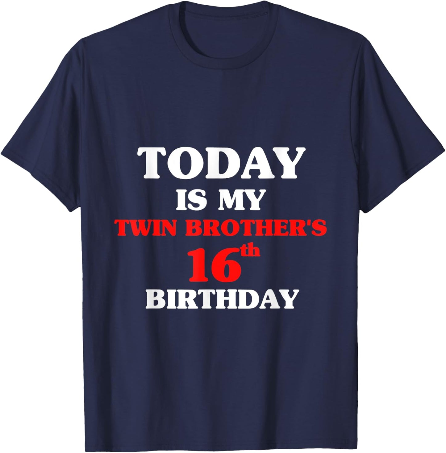 Today Is My Twin Brother's 16th Birthday Party 16 Years Old T-Shirt - T-Shirt | Navy