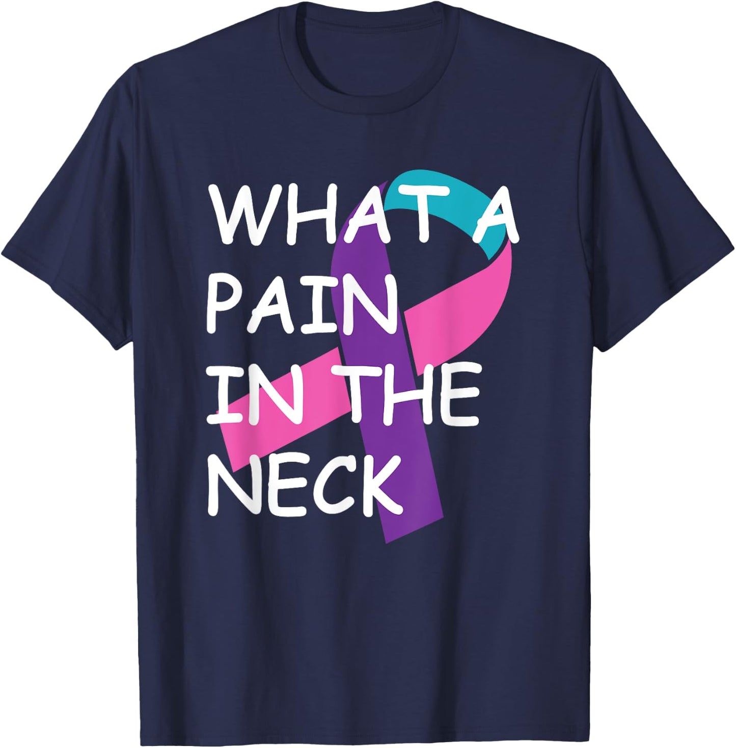 Funny Thyroid Cancer Survivor Cancer Is A Pain In The Neck T-Shirt - T-Shirt | Navy