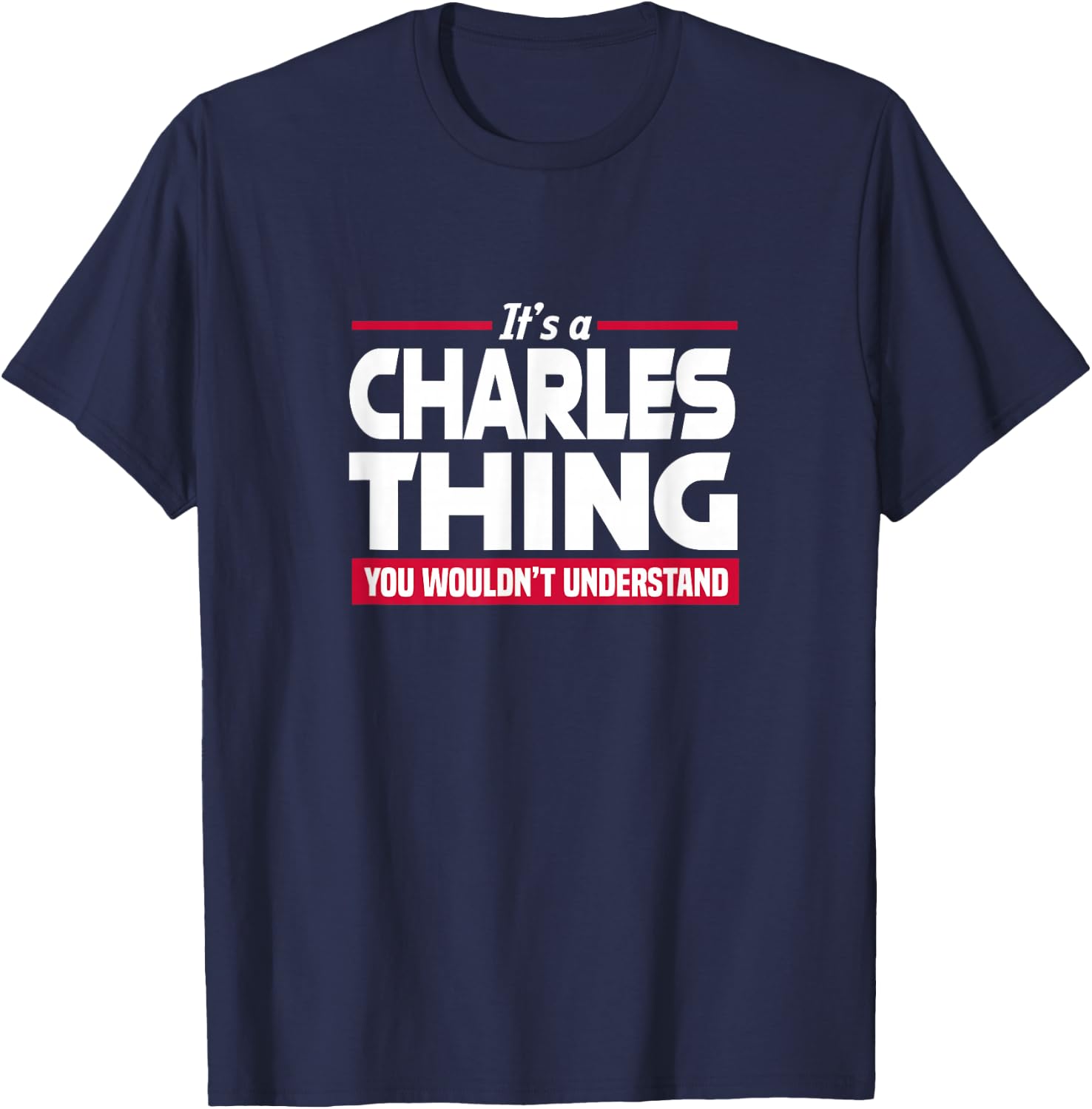 Name It's A Charles Thing You Wouldn't Understand T-Shirt - T-Shirt | Navy