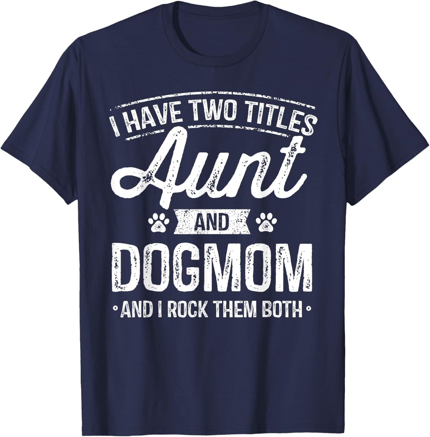 I Have Two Titles Aunt And Dog Mom Auntie Dog Lover Gift Women Kids T-Shirt - T-Shirt | Navy