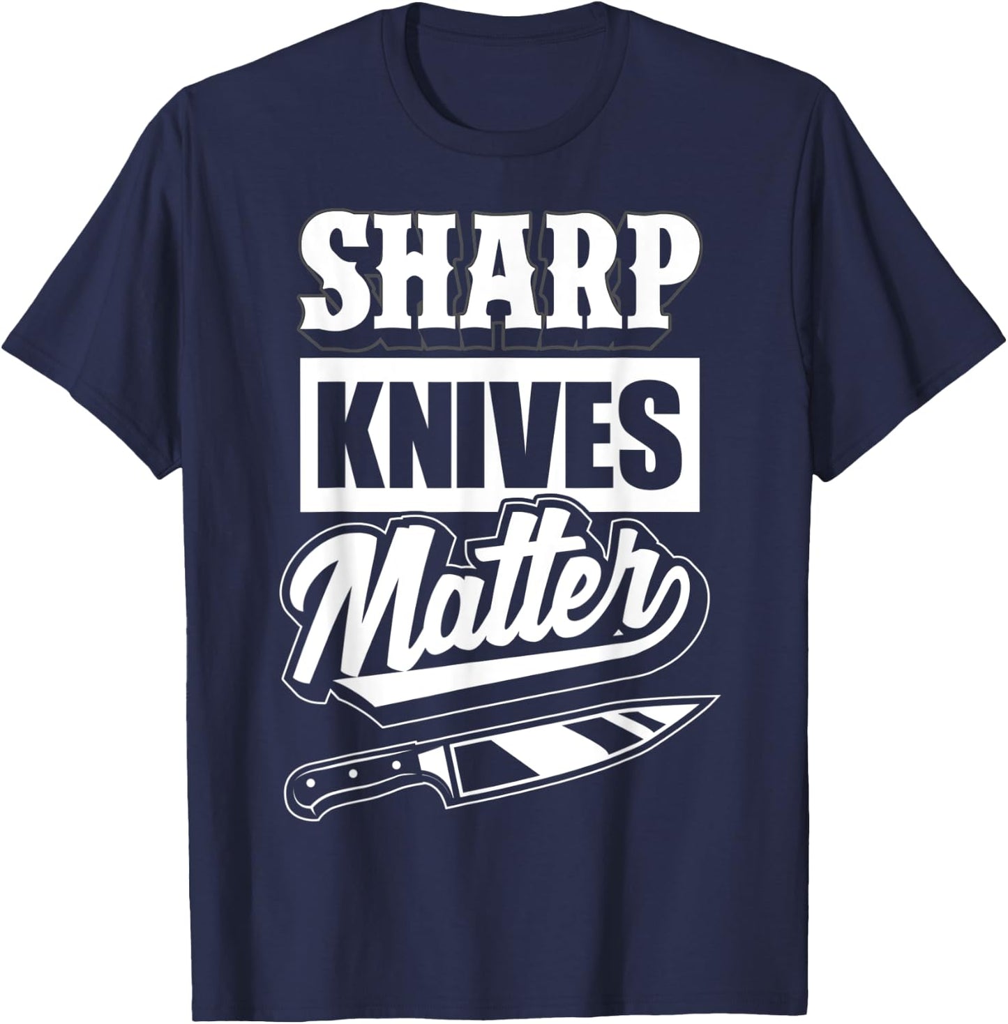 Sharp Knives Matter - Funny Gift Culinary Chef T-Shirt - T-Shirt | Navy