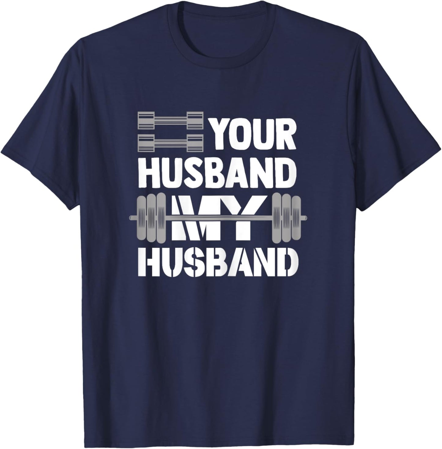 Your Husband My Husband Funny Weightlifting Wife Bodybuilder T-Shirt - T-Shirt | Navy