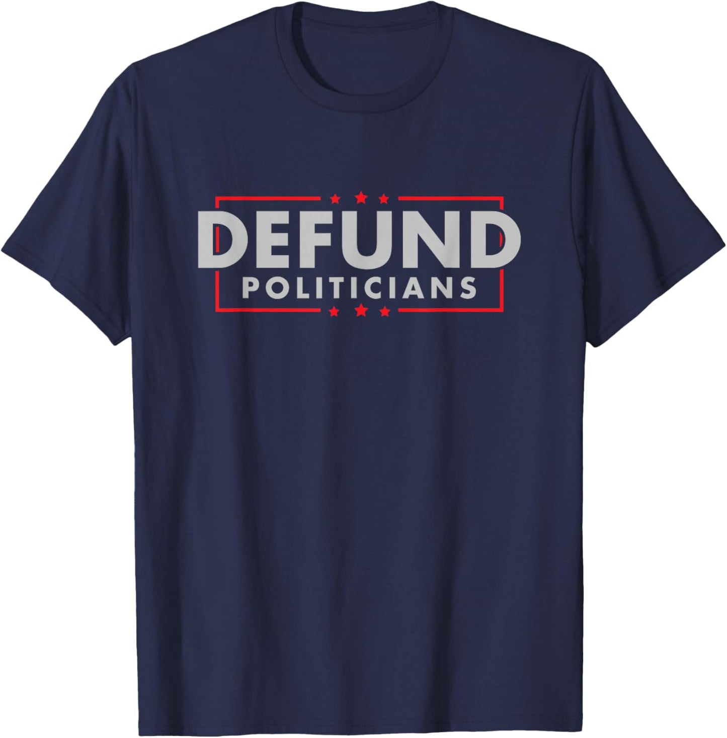 Defund Politicians - Anti-Government Political Small T-Shirt - T-Shirt | Navy