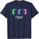 Opa! Greek Funny , Grecian Happy Dance, Party T Shirt T-Shirt - T-Shirt | Navy