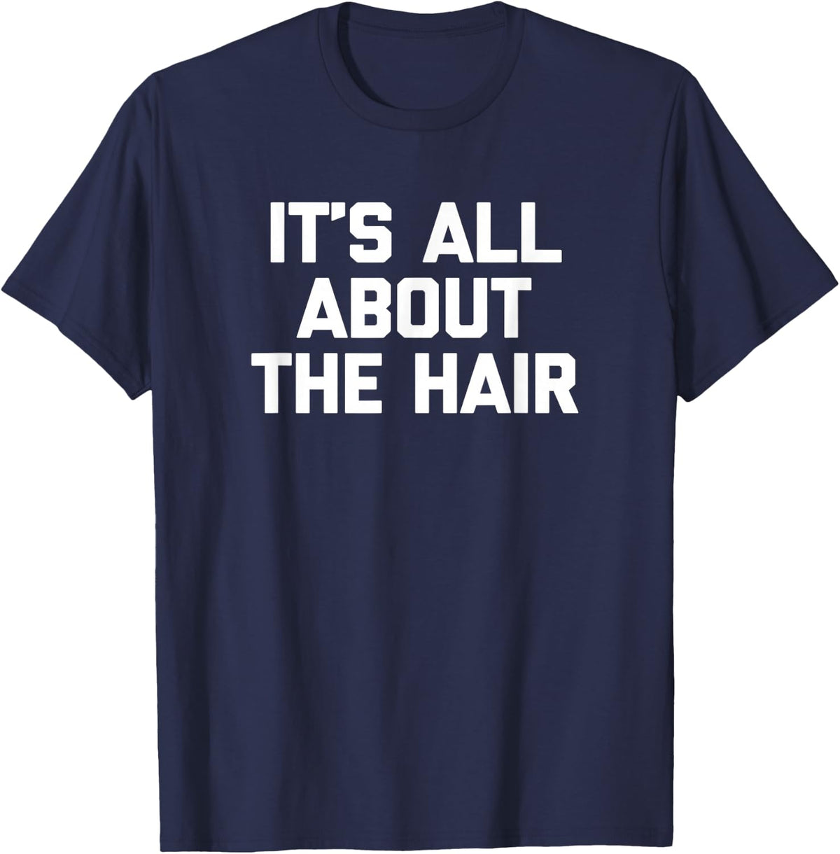 It's All About The Hair Shirt funny hairdresser stylist hair T-Shirt - T-Shirt | Navy