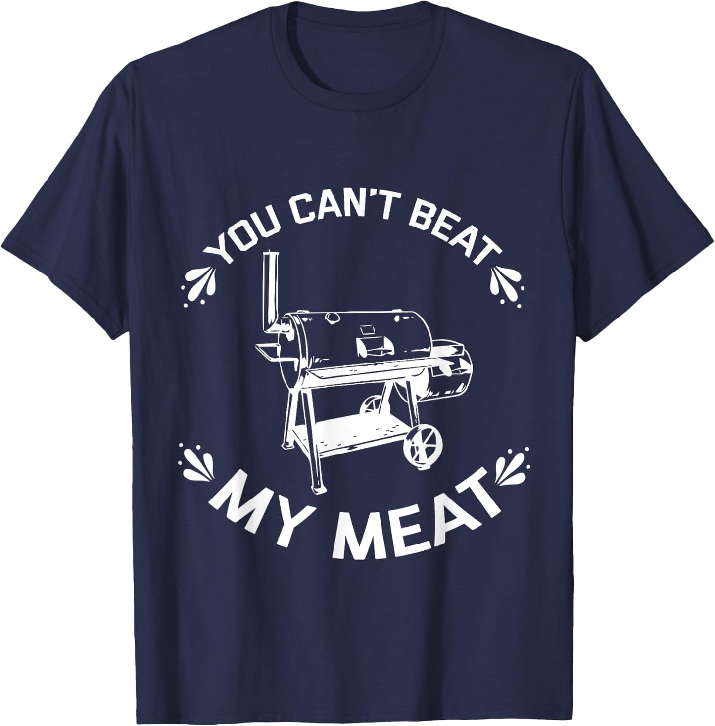 You Can't Beat My Meat Grill Master BBQ Quote Cooking Grill T-Shirt - T-Shirt | Navy