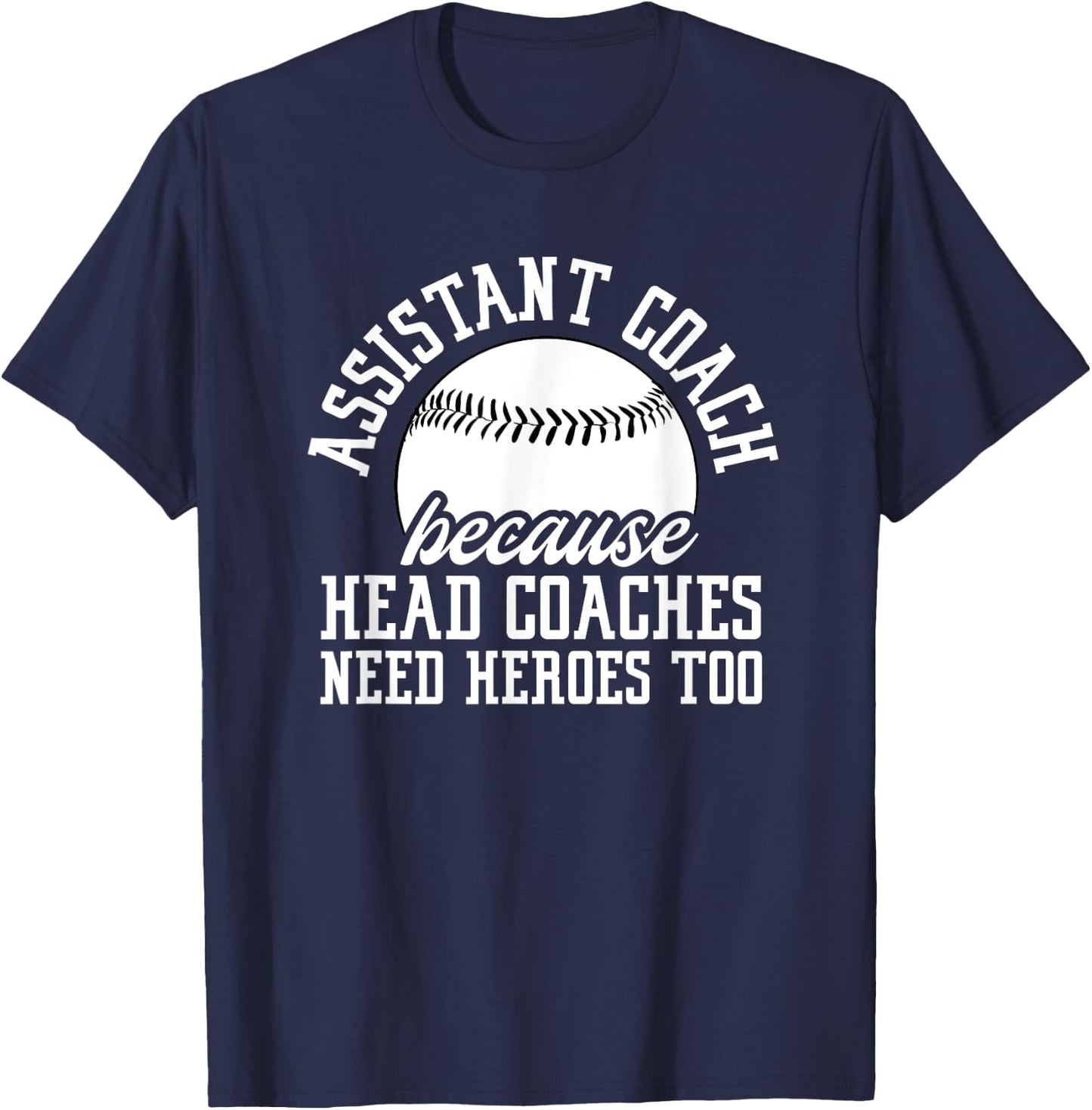 Baseball Assistant Coach Because Head Coaches Need Heroes T-Shirt - T-Shirt | Navy