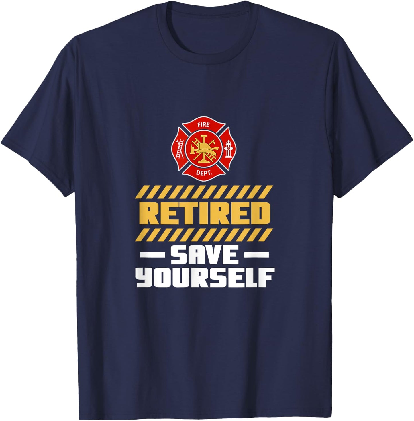 Retired Firefighter Fireman Retired Save Yourself Retirement T-Shirt - T-Shirt | Navy