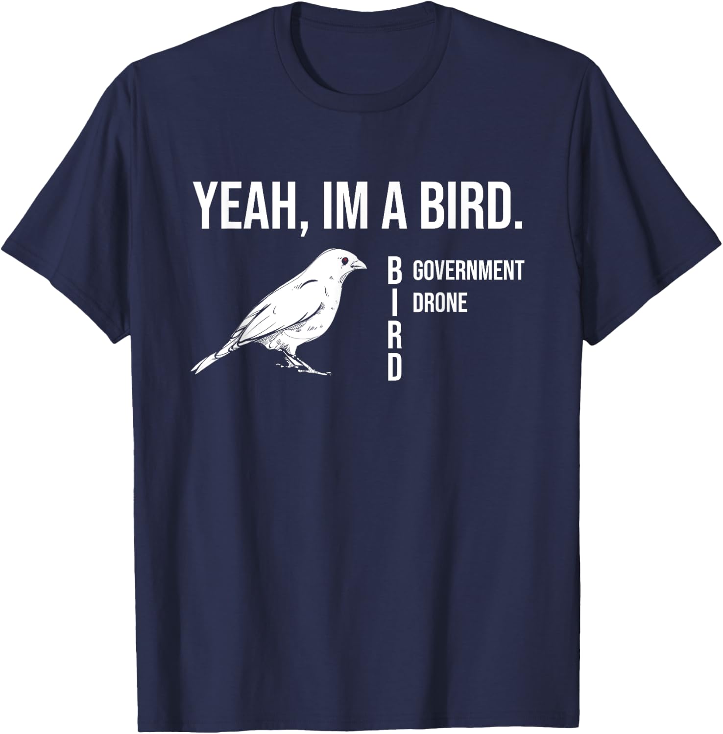 The funny conspiracy theory, Yeah im a government drone bird T-Shirt - T-Shirt | Navy