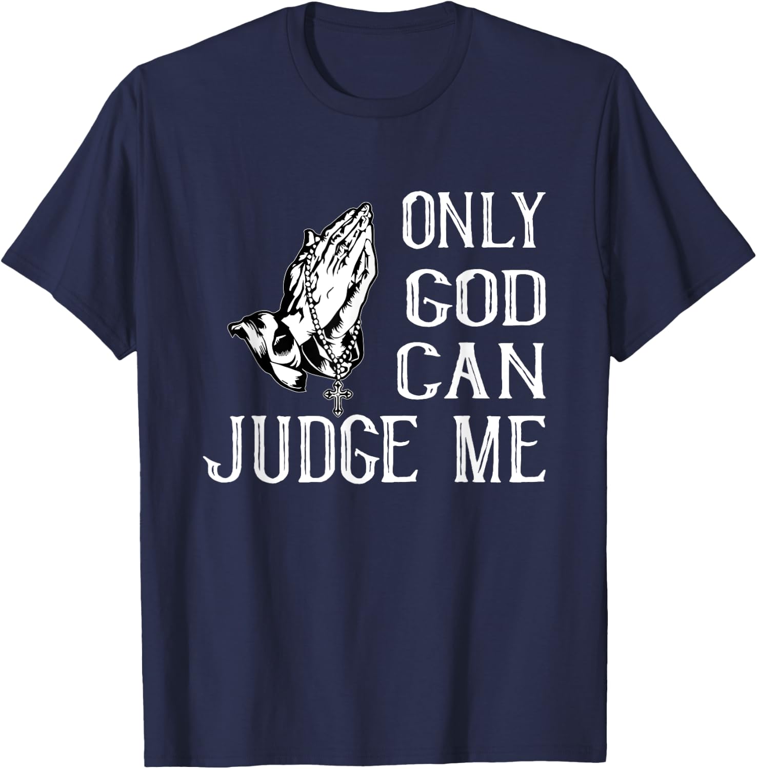 Fun Religious Shirt. Only God Can Judge Me. Praying Hands T-Shirt - T-Shirt | Navy