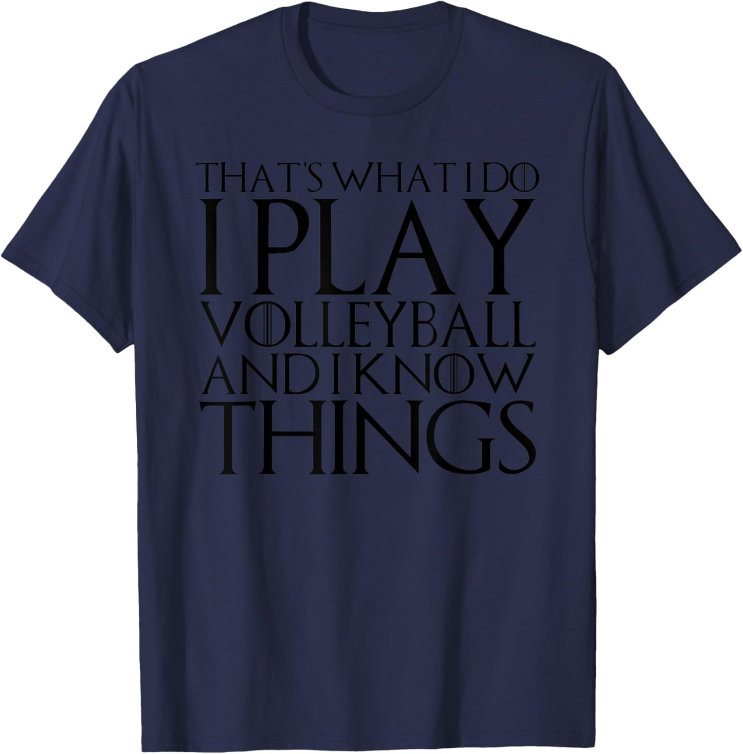 That's What I Do I Play Volleyball and I Know Things T-Shirt - T-Shirt | Navy
