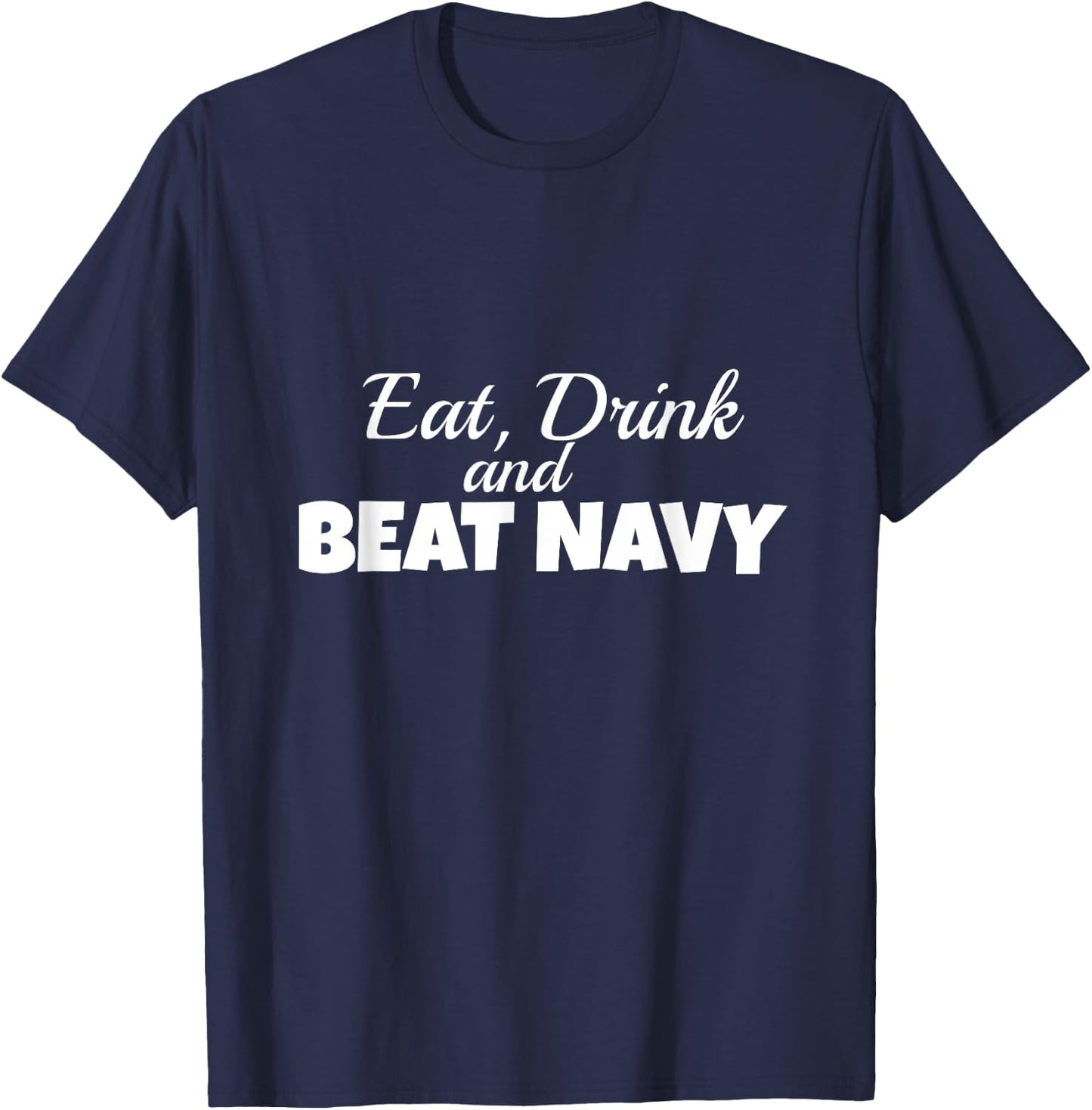 Eat Drink and Beat Navy Army Game Football Sports T-Shirt - T-Shirt | Navy