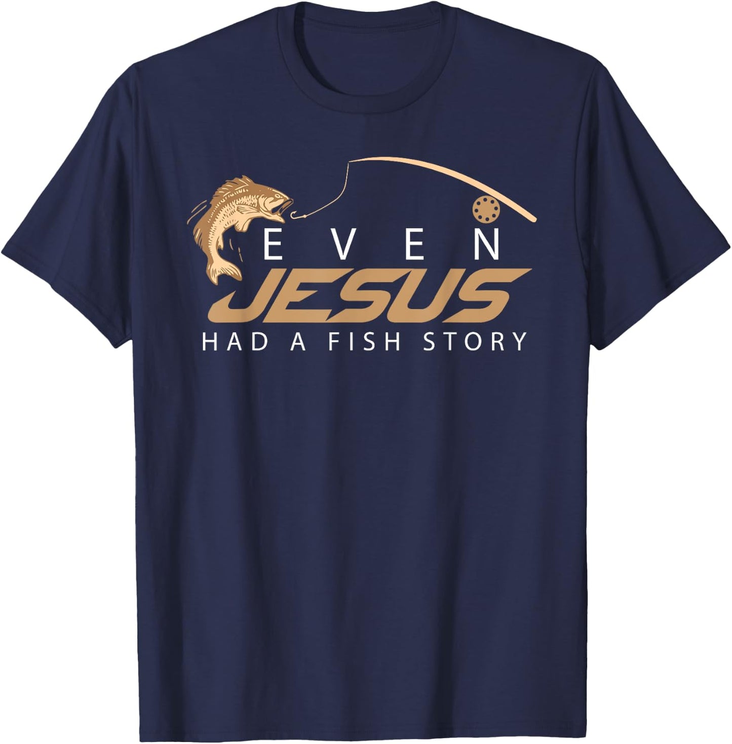 Even Jesus Had A Fish Story Shirt | Cute Love Fishing Gift T-Shirt - T-Shirt | Navy