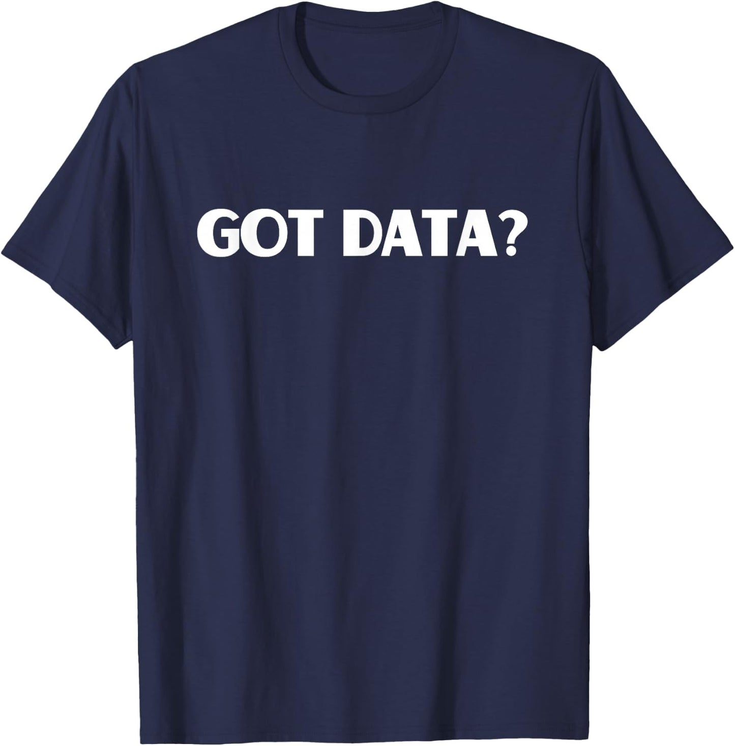 Funny Got Data Accountant Data Science Nerd Business Analyst T-Shirt - T-Shirt | Navy