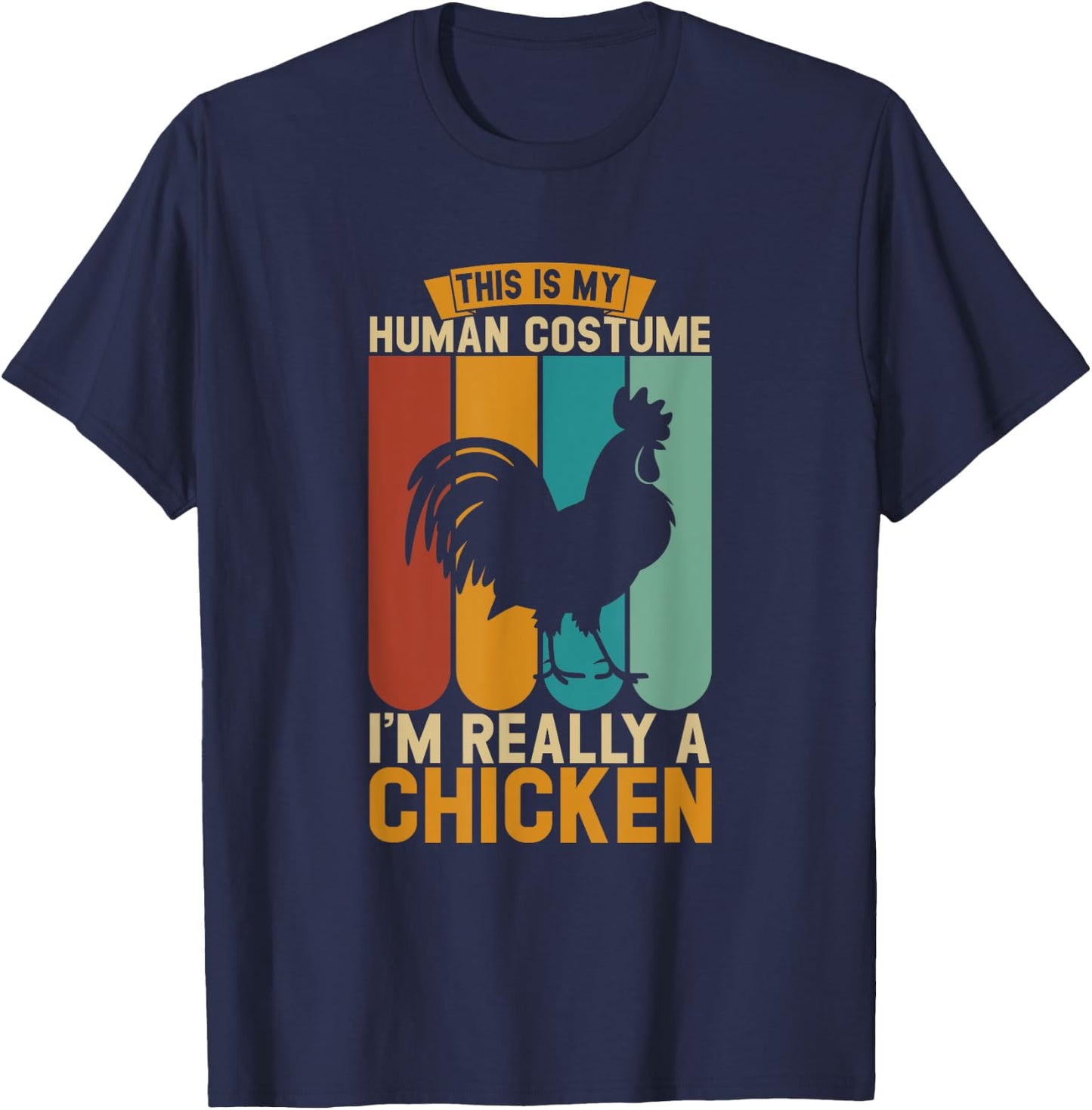This is my human costume i'm really a chicken T-Shirt - T-Shirt | Navy