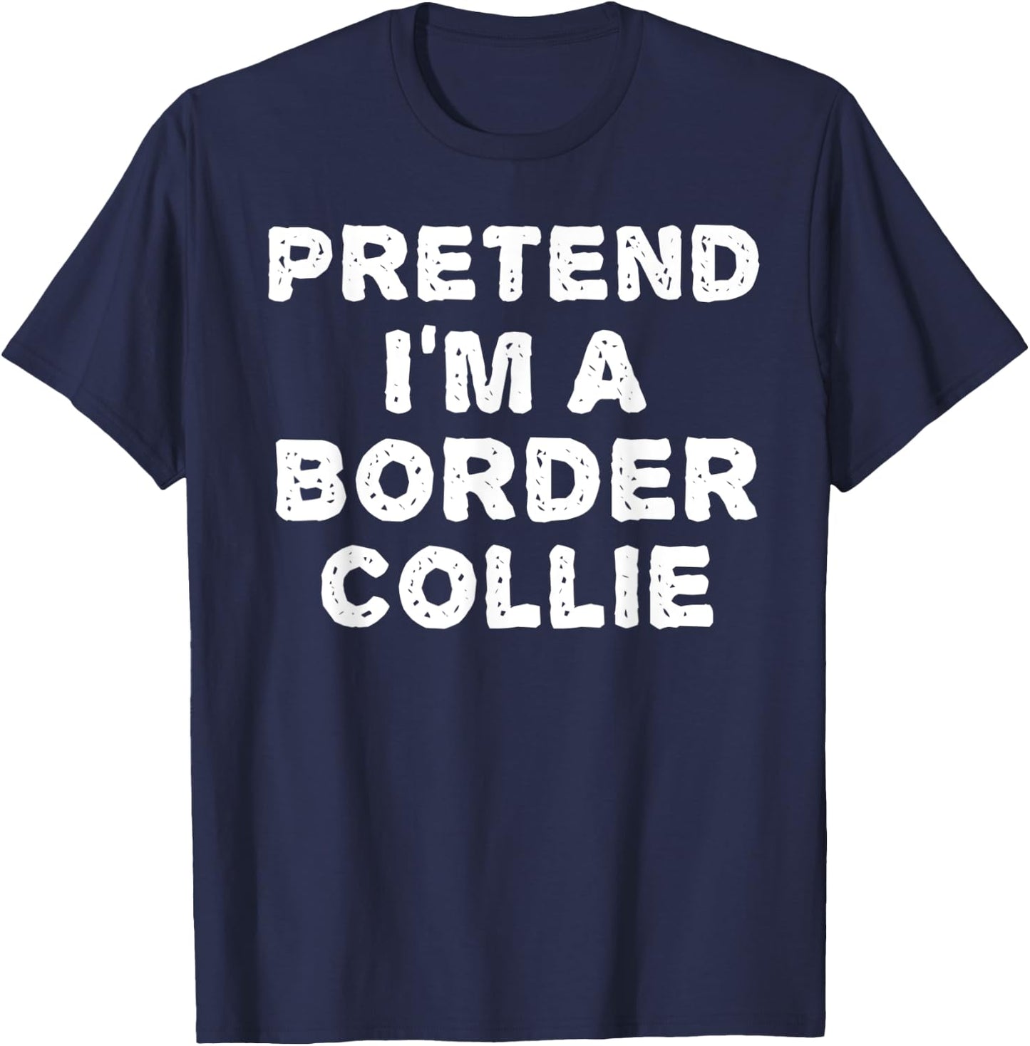 PRETEND I'M A BORDER COLLIE Funny Halloween DIY Costume T-Shirt - T-Shirt | Navy
