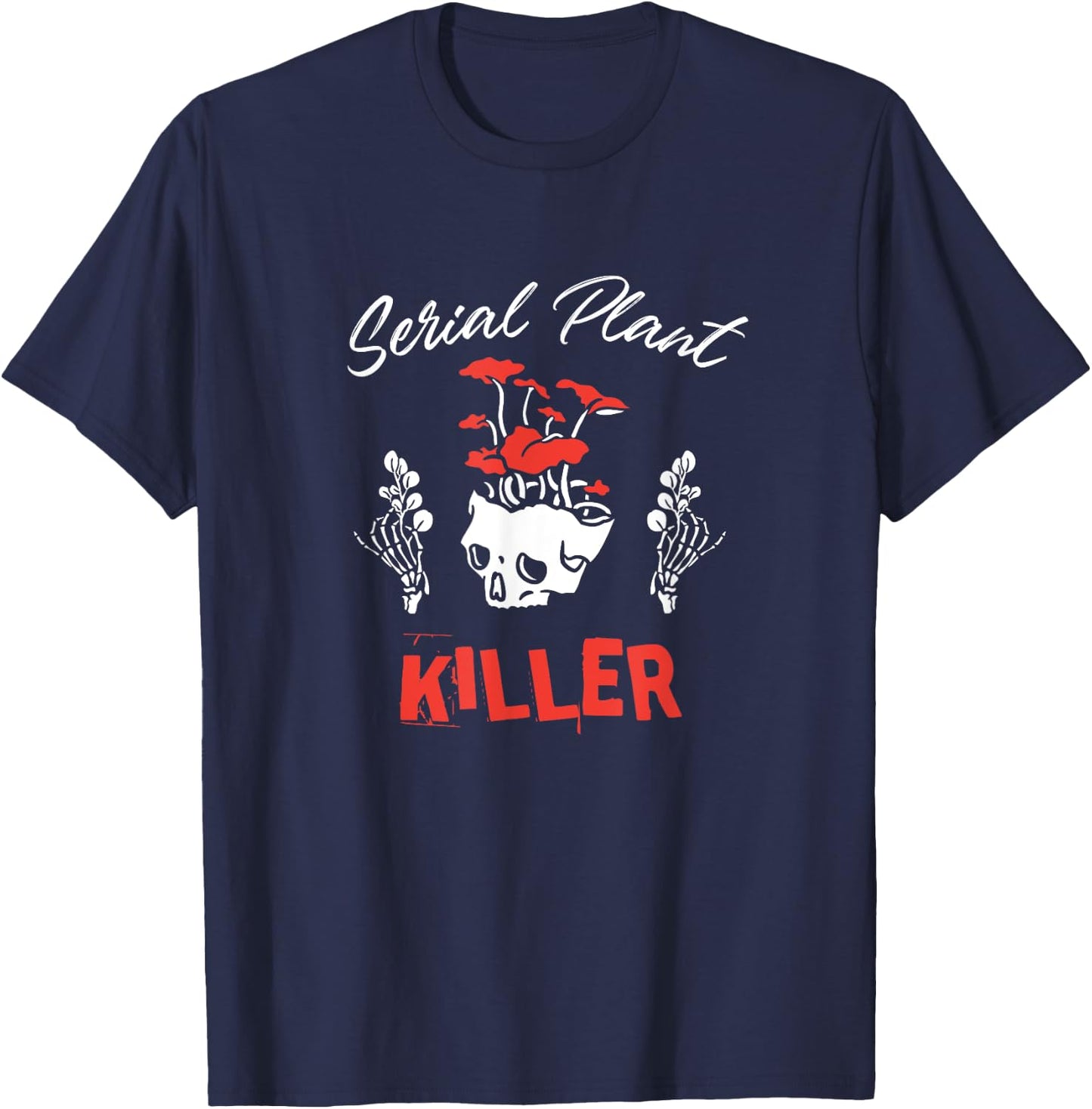 Serial Plant Killer - Funny Houseplant Killer T-Shirt - T-Shirt | Navy