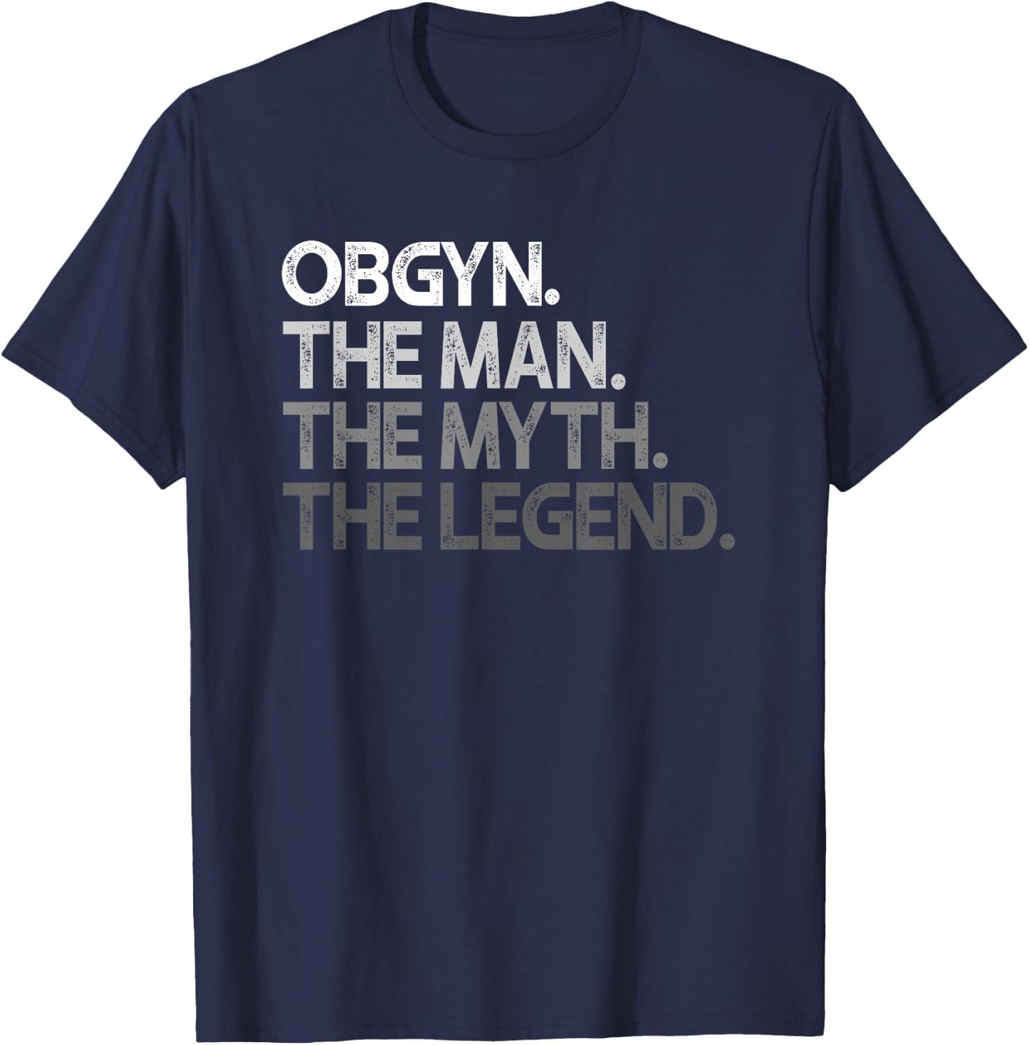 OBGYN Gynecologist OB GYN Man The Myth Legend Gift T-Shirt - T-Shirt | Navy