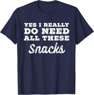 Yes I Really Do Need All These Snacks T-Shirt - T-Shirt | Navy
