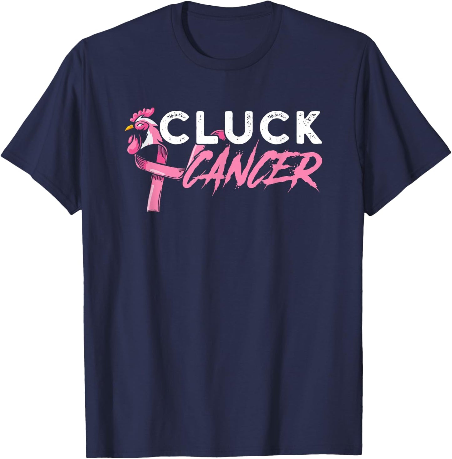 Cluck Cancer A Breast Cancer And Chicken Farm Enthusiast T-Shirt - T-Shirt | Navy