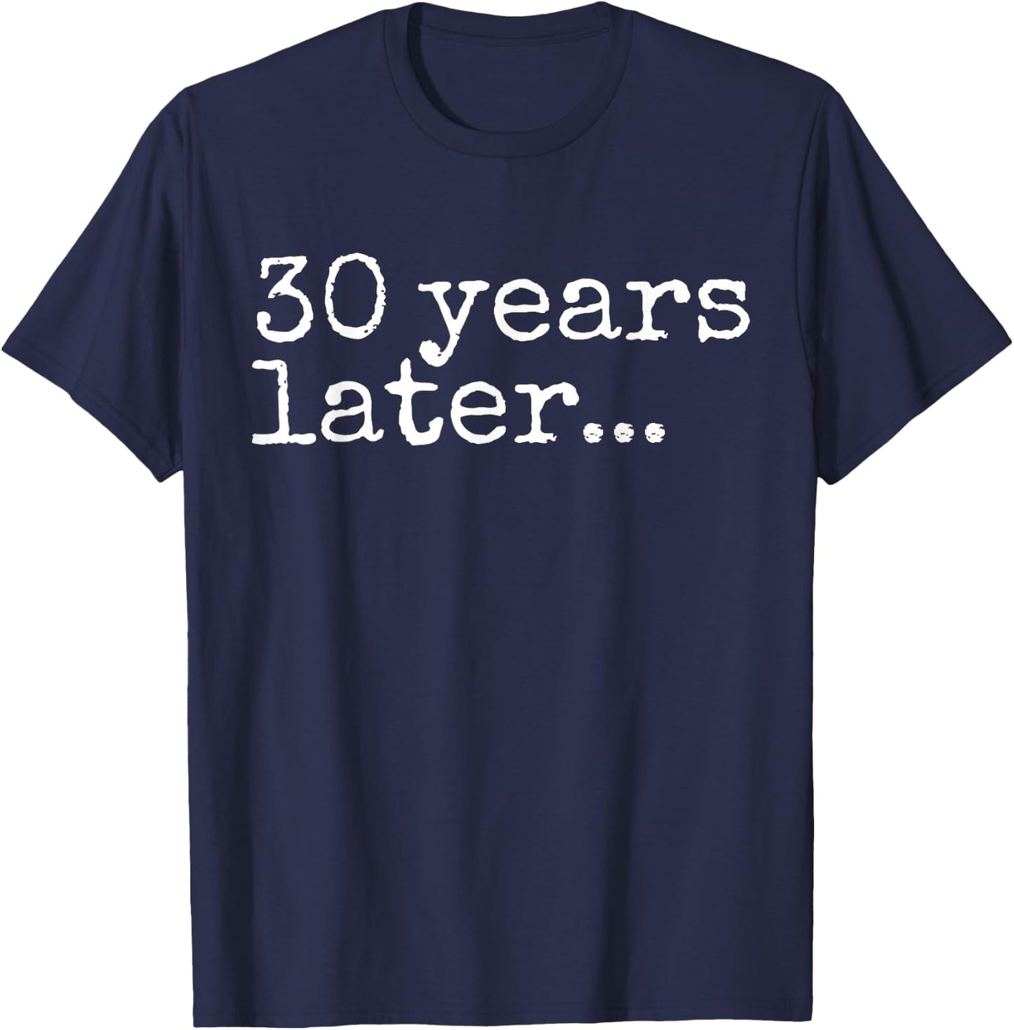 30 Years Later Bruh It's My 30th Birthday Bro 30 Year Old T-Shirt - T-Shirt | Navy
