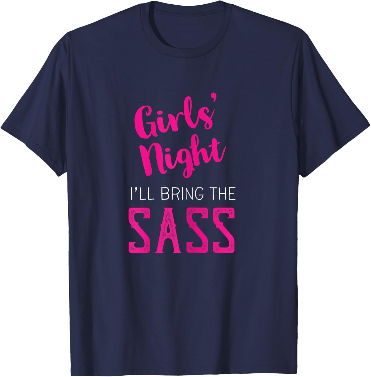 Girls Night Out - I'll Bring The Sass T-Shirt - T-Shirt | Navy