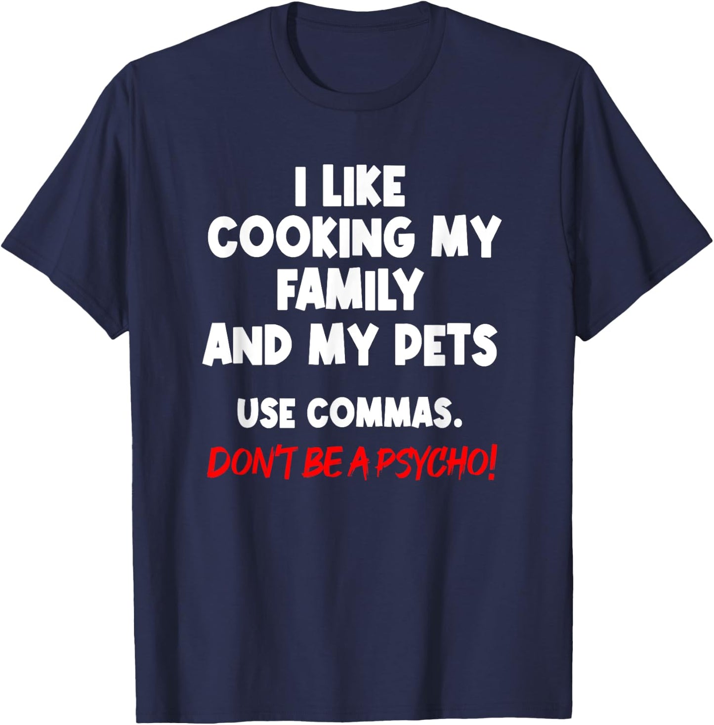 I Like Cooking My Family My Pet Commas Grammar Mistake T-Shirt - T-Shirt | Navy