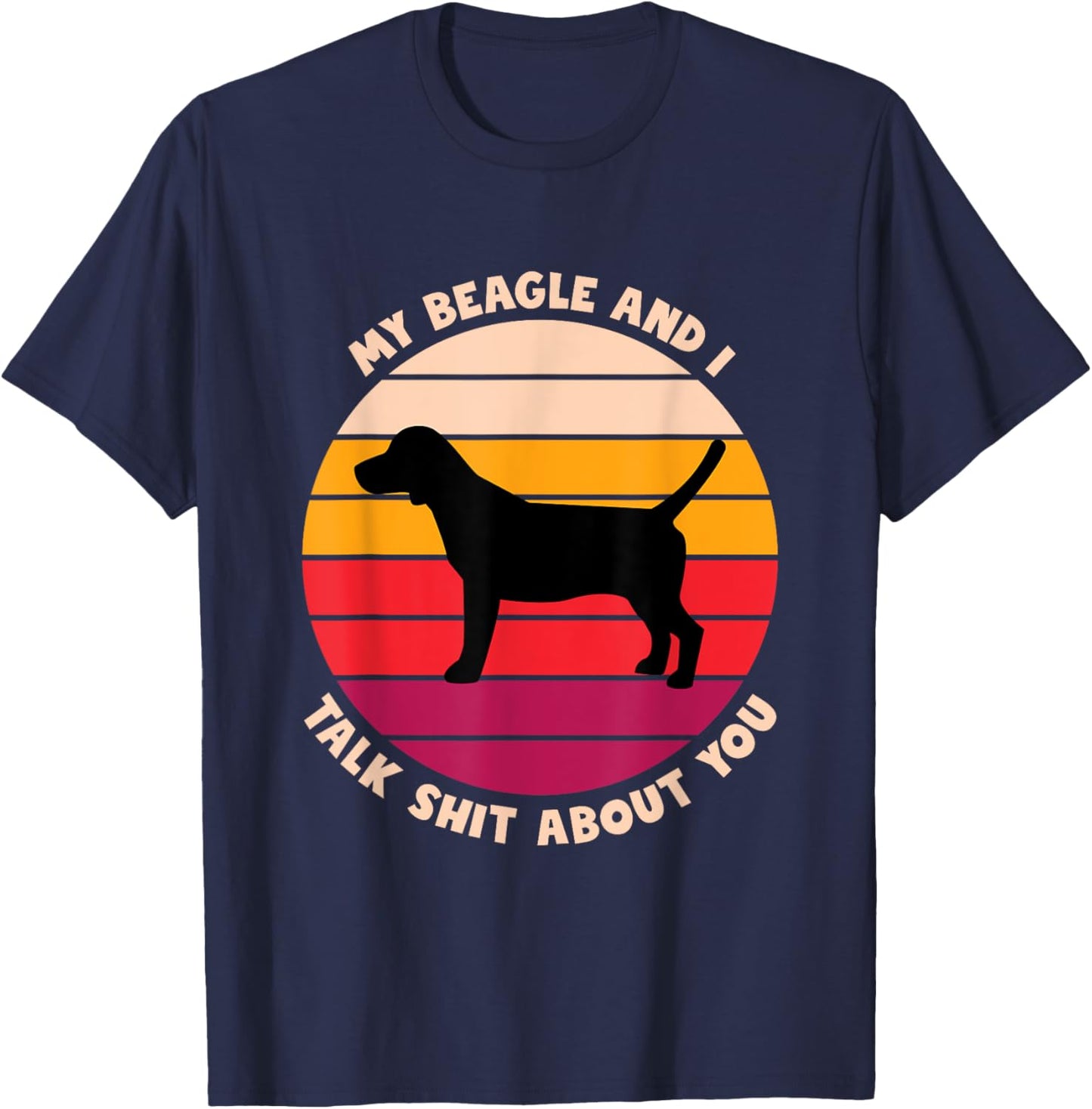 My Beagle and I Talk Shit About You Funny Dog Lover Beagle Women T-Shirt - T-Shirt | Navy