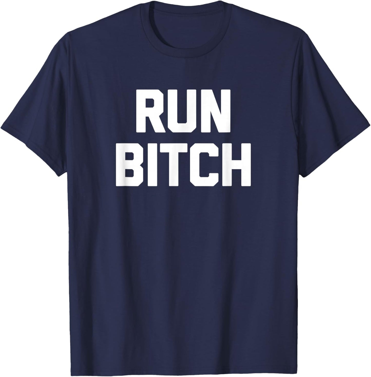 Run Bitch funny saying sarcastic novelty running T-Shirt - T-Shirt | Navy