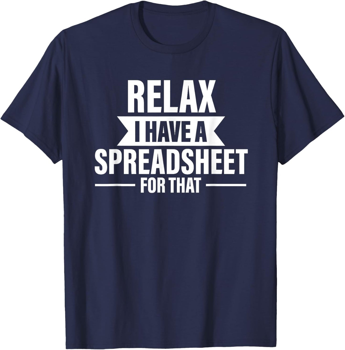 Accountant Funny Relax Spreadsheets Humor Accounting T-Shirt - T-Shirt | Navy
