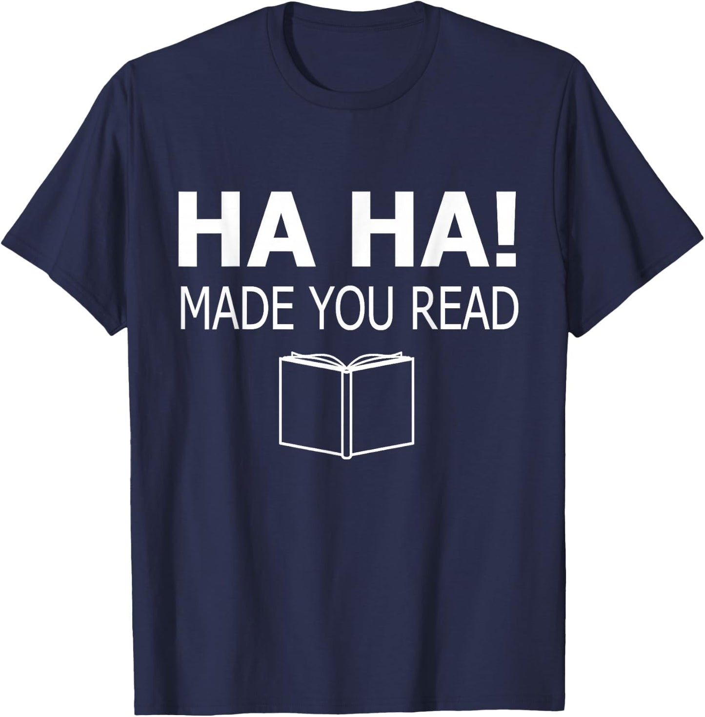 Ha Ha Made You Read Funny Reading Teacher Cute School T-Shirt - T-Shirt | Navy