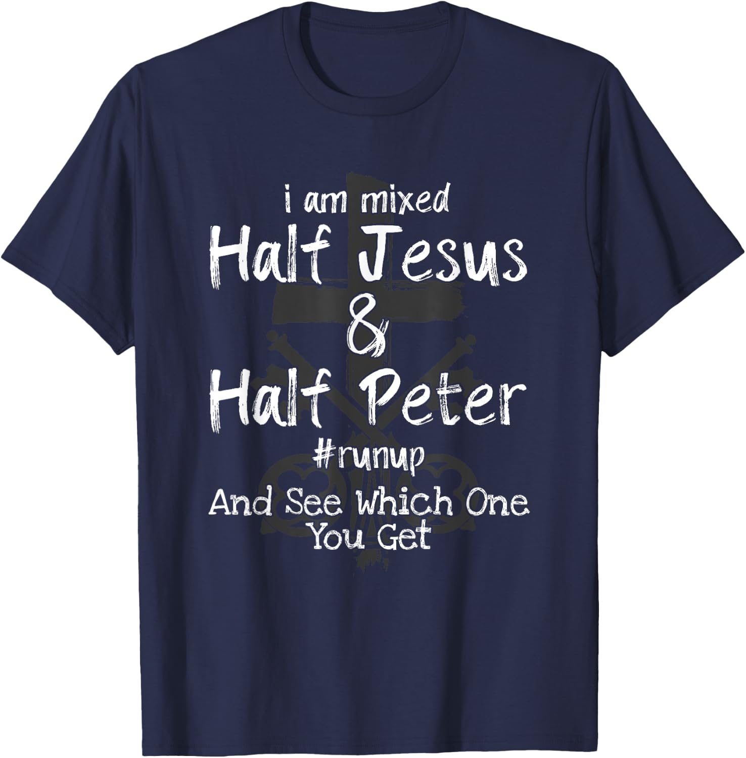 I Am Mixed Half Jesus and Half Peter Christian #Runup Gift T-Shirt - T-Shirt | Navy