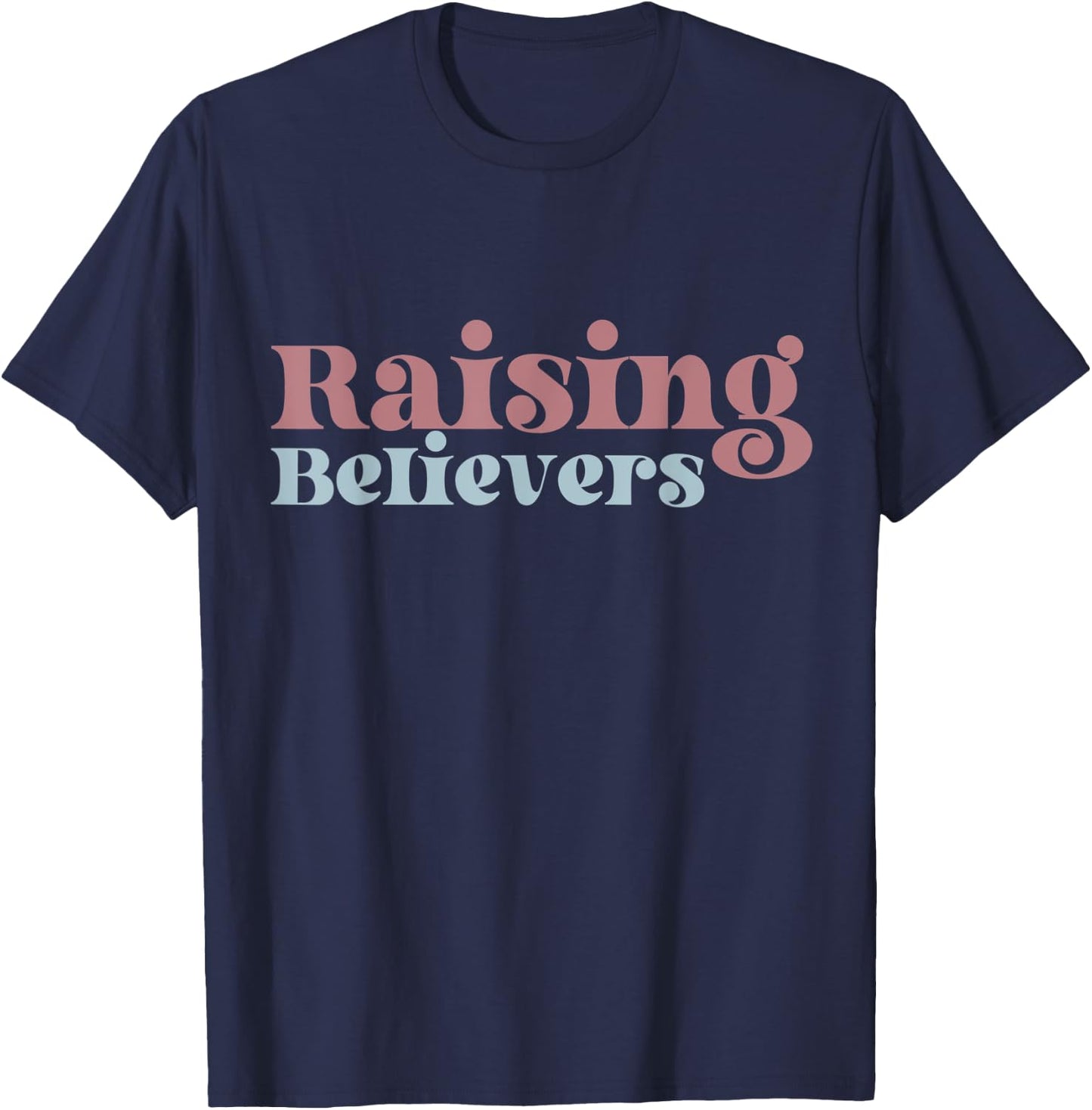 Raising Believers Christian Mom Faith Mama Jesus Worship God T-Shirt - T-Shirt | Navy