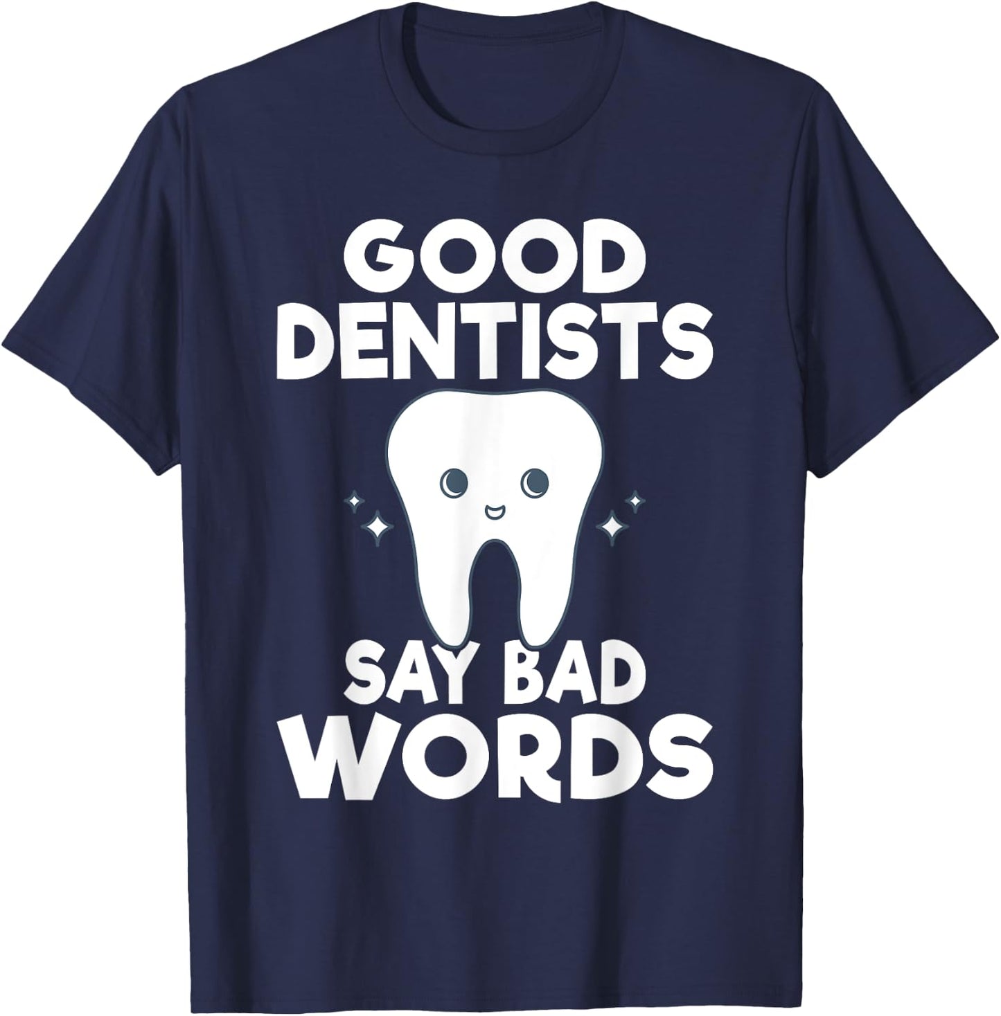 Good Dentits say bad words Dentist T-Shirt - T-Shirt | Navy