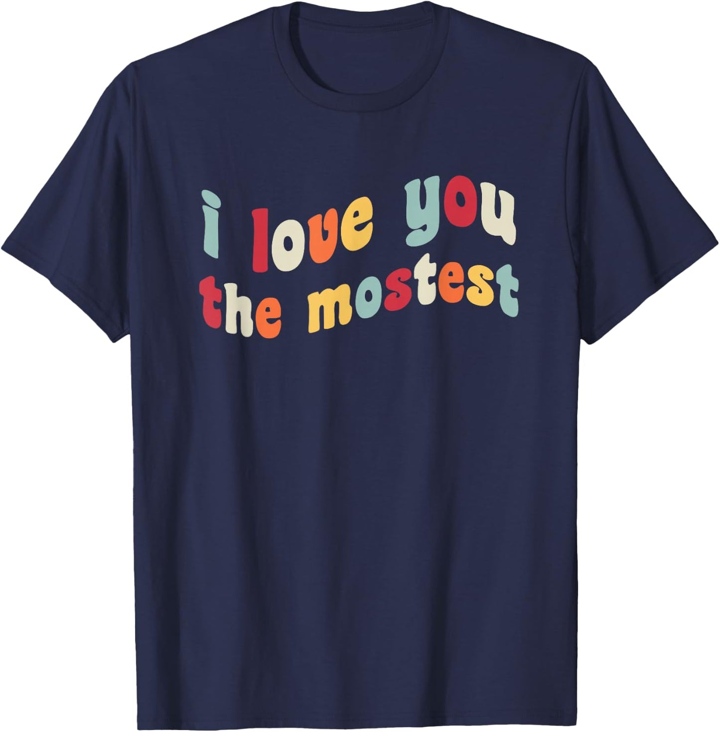 I Love You The Mostest Romance Valentine's Day V-Day Couple T-Shirt - T-Shirt | Navy