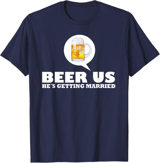 Beer Us Hes Getting Married T-Shirt - T-Shirt | Navy