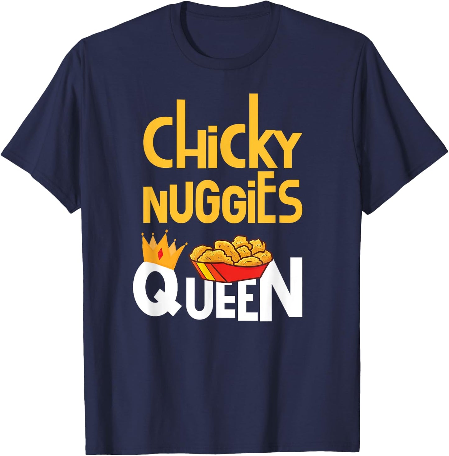 Chicken Nugget Meme | Chicky Nuggies Queen T-Shirt - T-Shirt | Navy