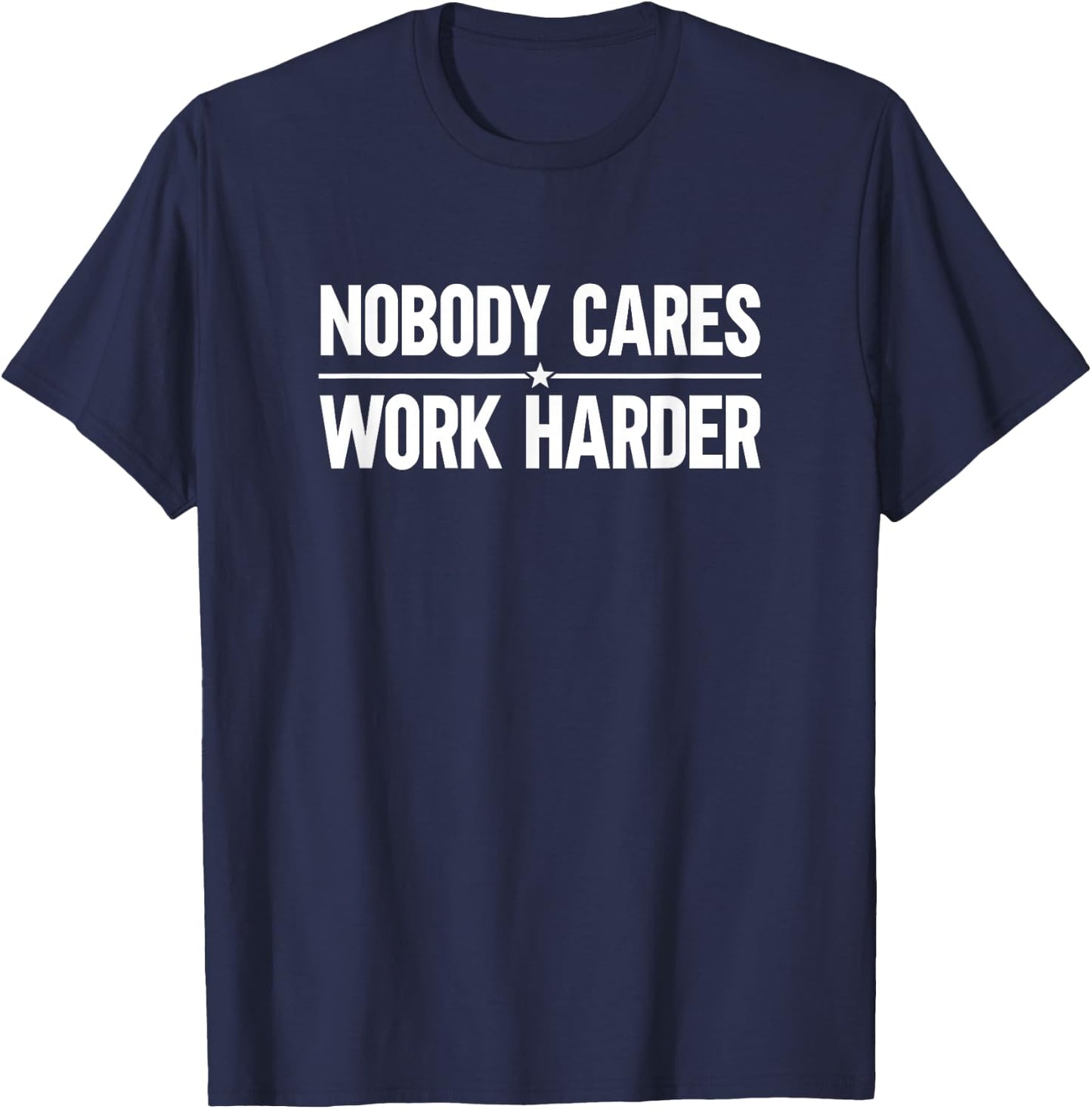Nobody Cares Work Harder T-Shirt - T-Shirt | Navy
