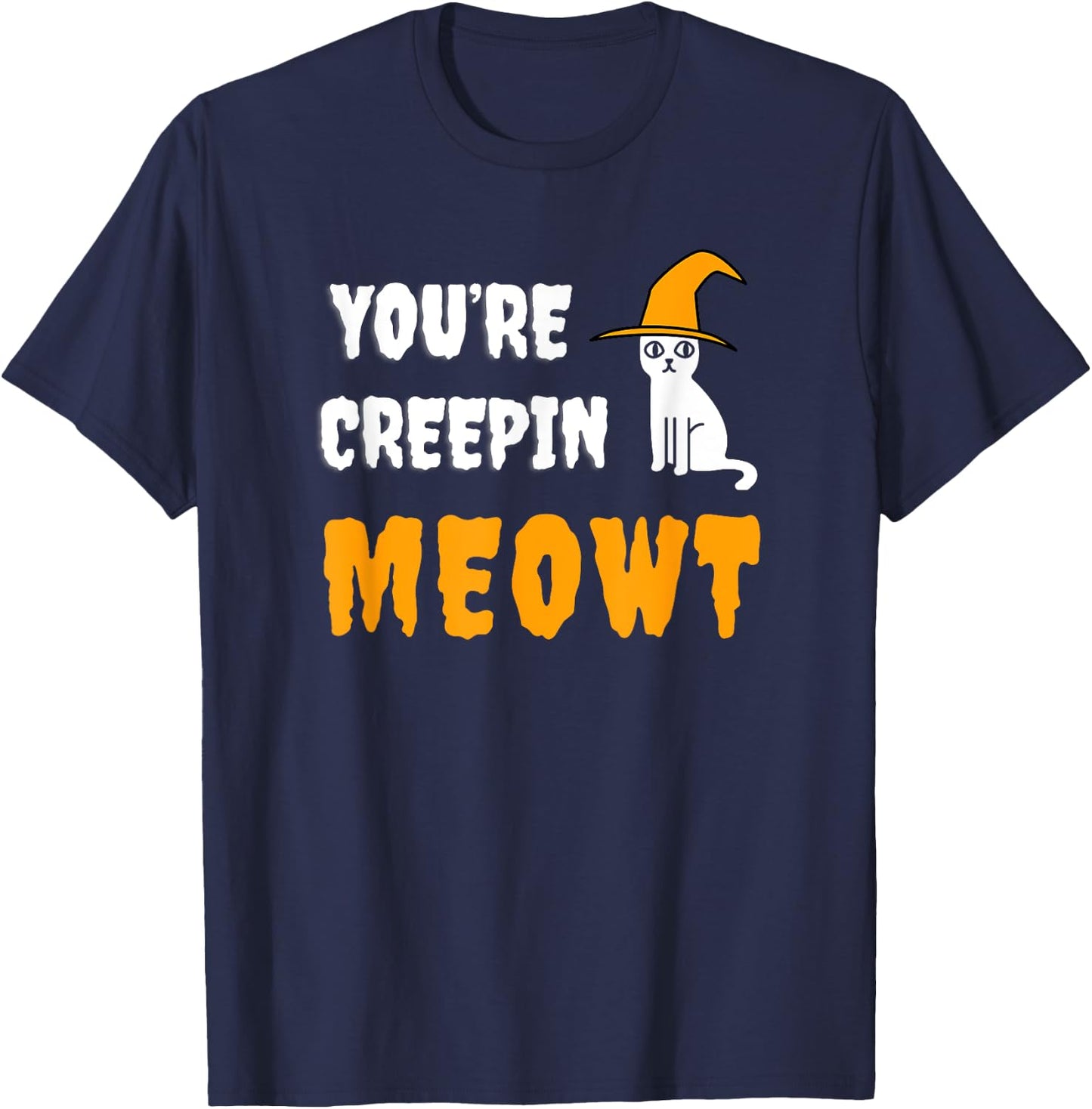 You're Creepin Meowt Funny Halloween Kitty With Hat Spooky Men Women Kids T-Shirt - T-Shirt | Navy
