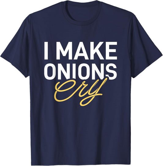 I Make Onions Cry - Funny Cooking Lover Chef Cook T-Shirt - T-Shirt | Navy