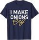 I Make Onions Cry - Funny Cooking Lover Chef Cook T-Shirt - T-Shirt | Navy