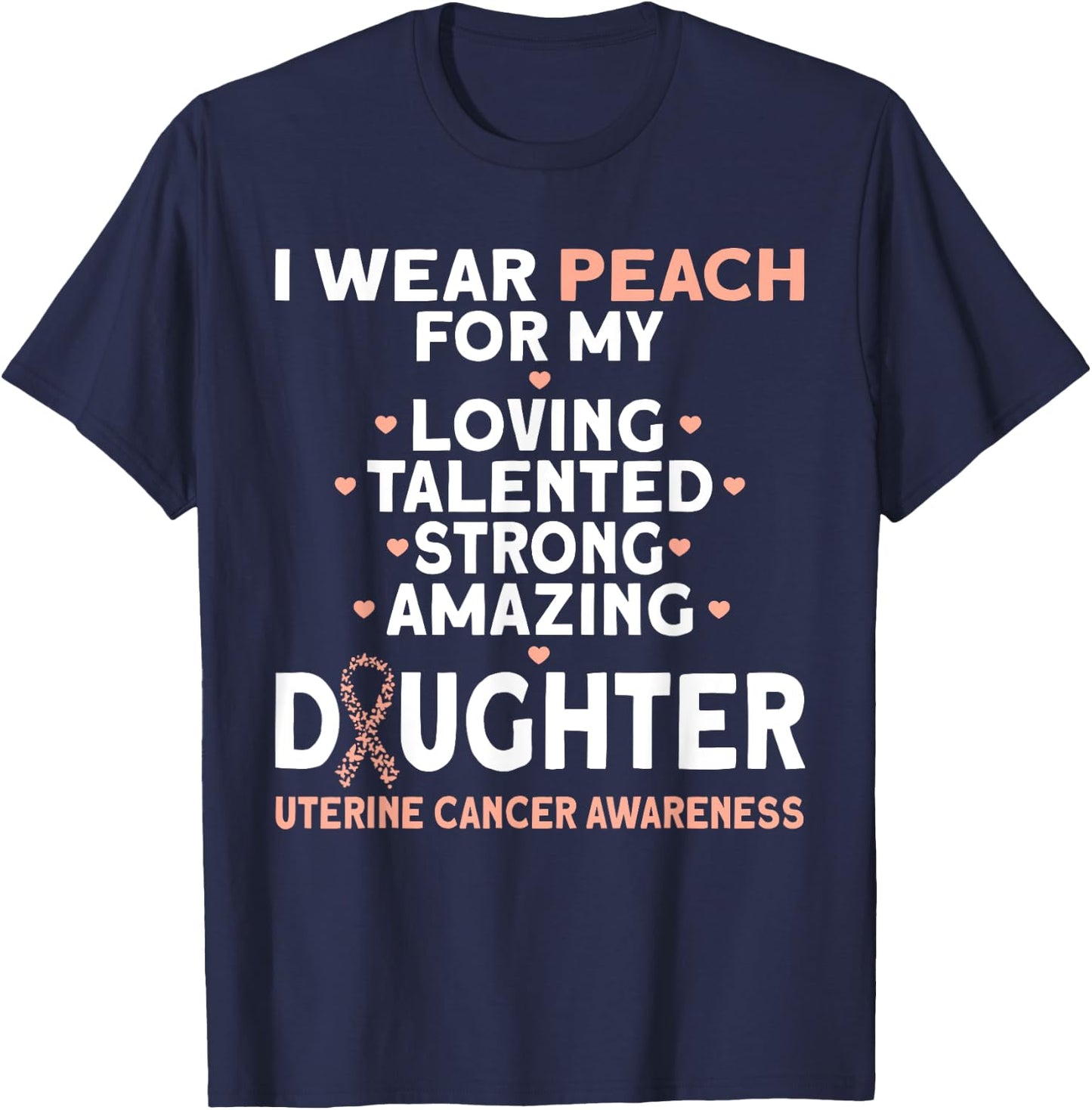 I Wear Peach For My Daughter Uterine Cancer T-Shirt - T-Shirt | Navy