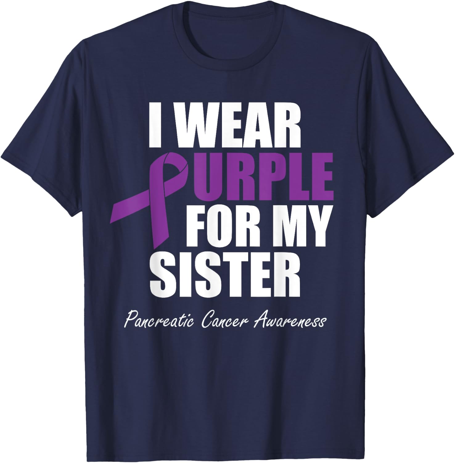 Pancreatic Cancer Awareness I Wear Purple For My Sister T-Shirt - T-Shirt | Navy