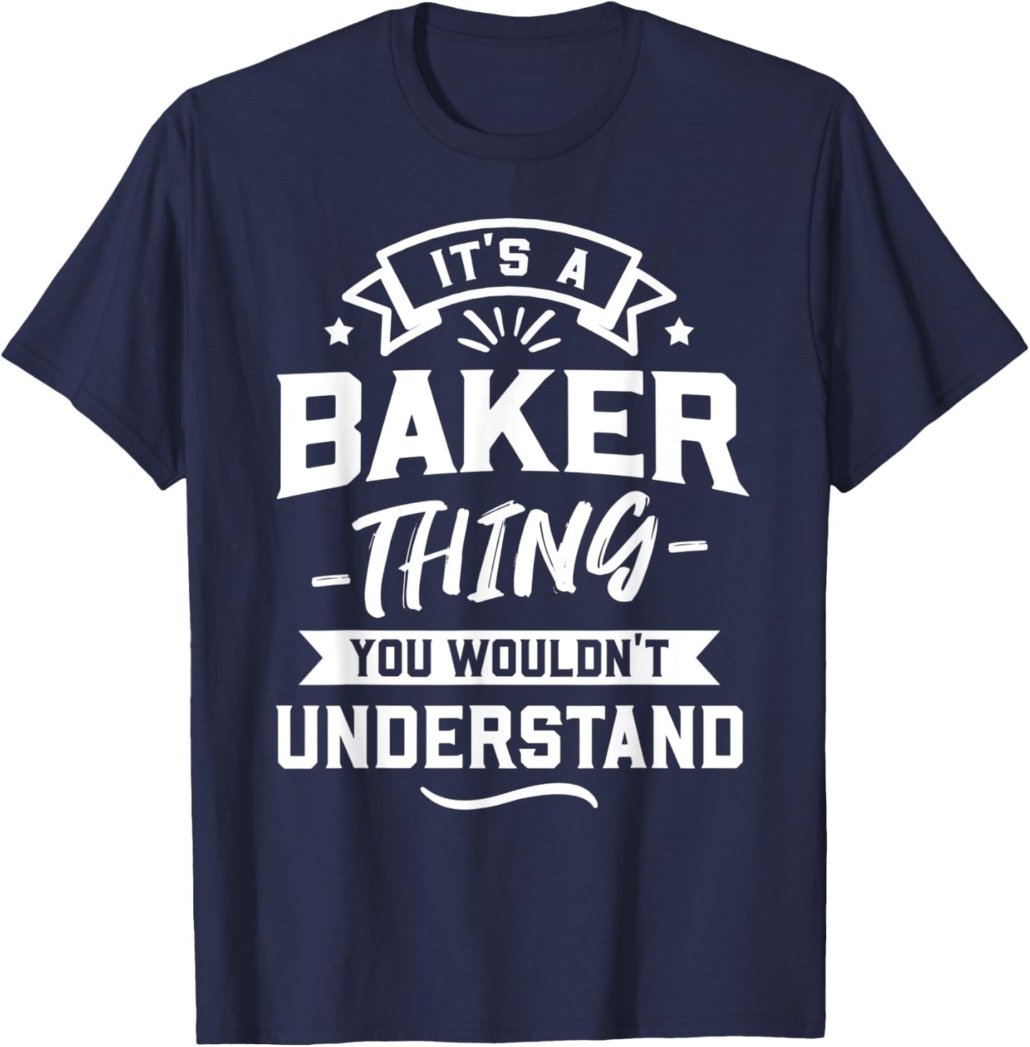 It's A Baker Thing You Wouldn't Understand - Surname Gift T-Shirt - T-Shirt | Navy